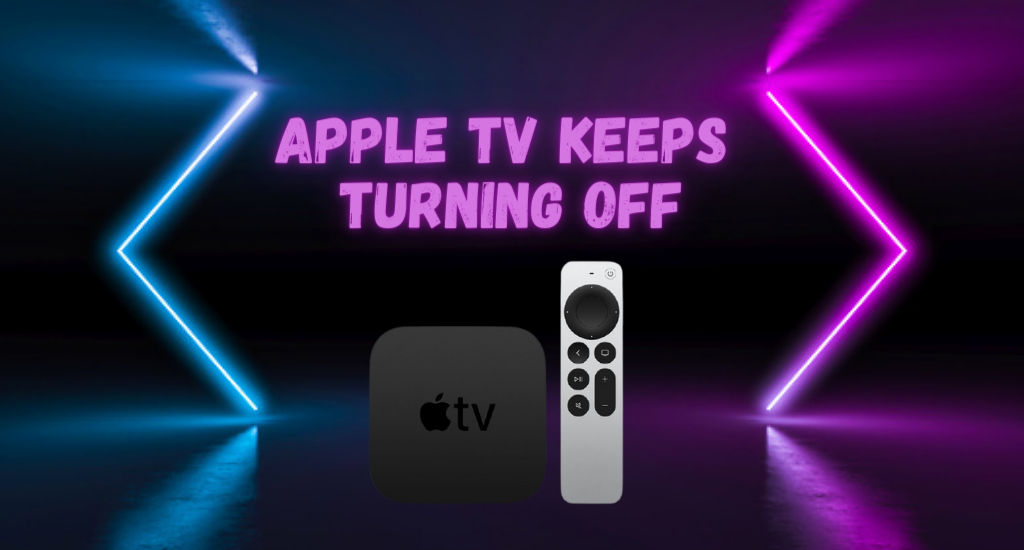 Apple TV keeps turning off