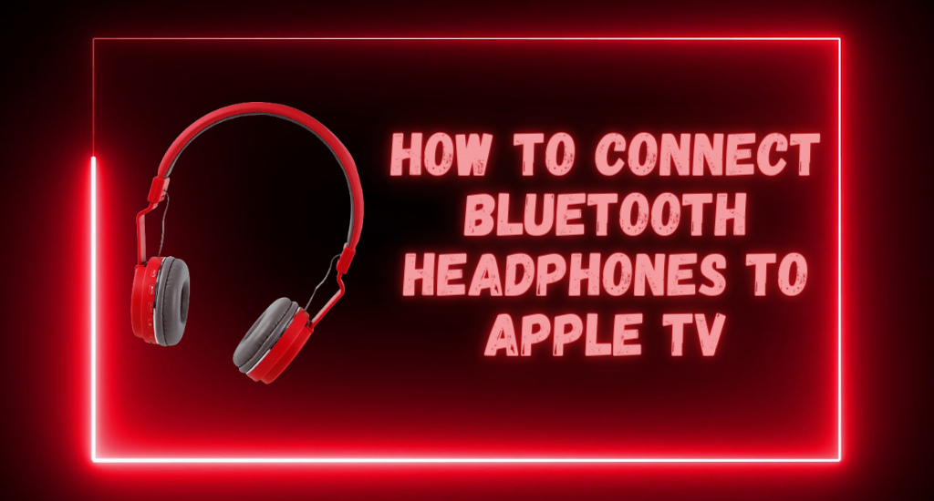 How to connect Bluetooth headphones to Apple TV