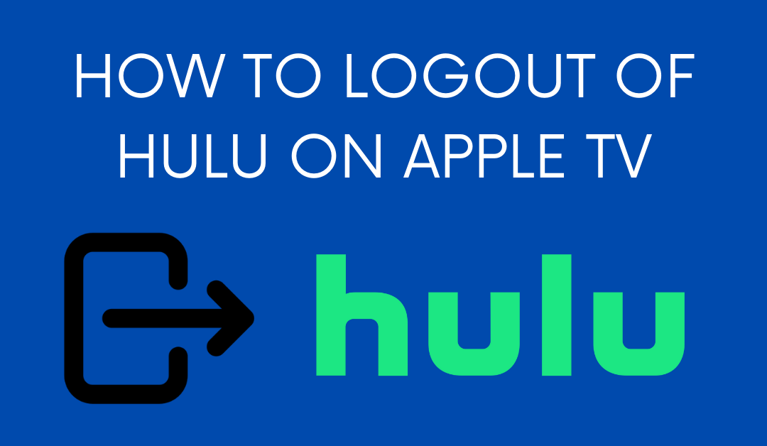 How to Logout of Hulu on Apple TV