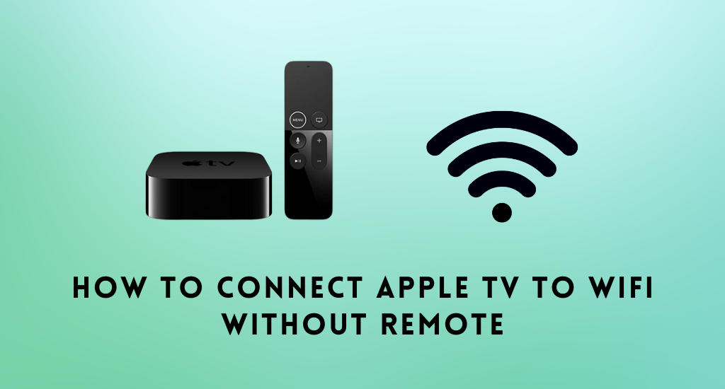 How to Connect Apple TV to WiFi Without Remote