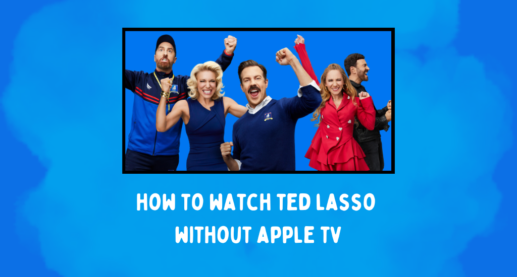 how to watch ted lasso without apple tv