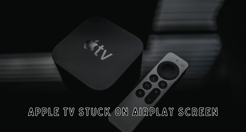 Apple TV Stuck on AirPlay Screen