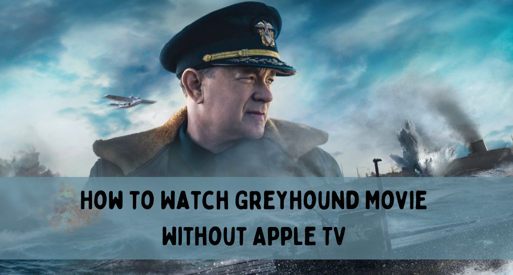 How to Watch Greyhound Movie Without Apple TV