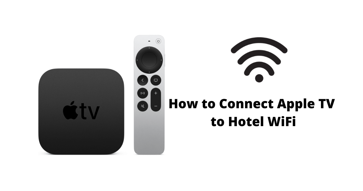 to Connect Apple TV to Hotel WiFi - TF Apple TV Buzz