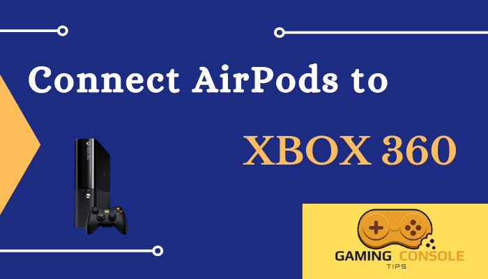 Connect AirPods to Xbox 360