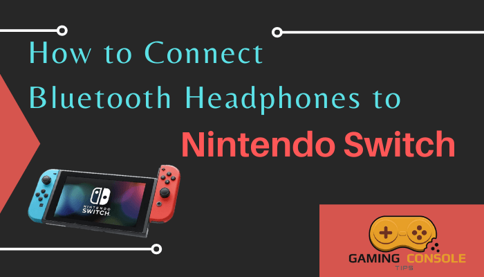 How to Connect Bluetooth Headphones to Nintendo Switch