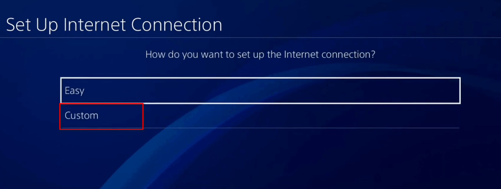 Choose Easy or custom to connect PS4 to Wi-Fi