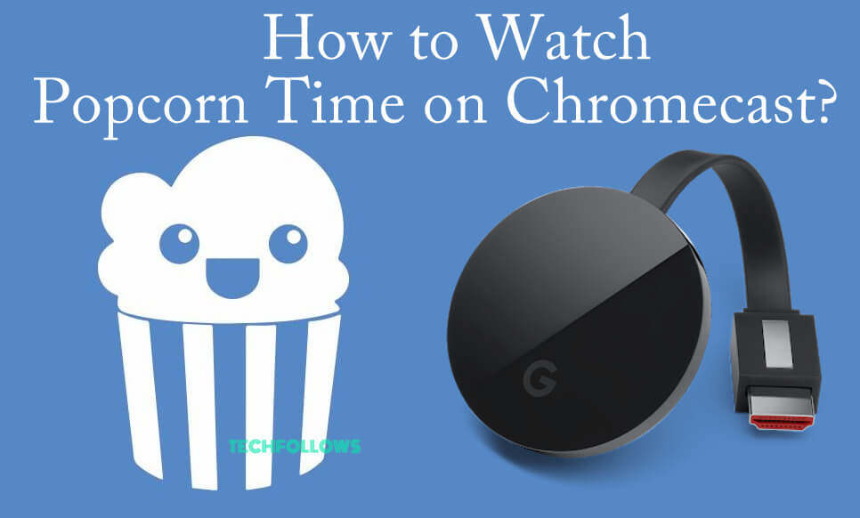 Popcorn Time on Chromecast