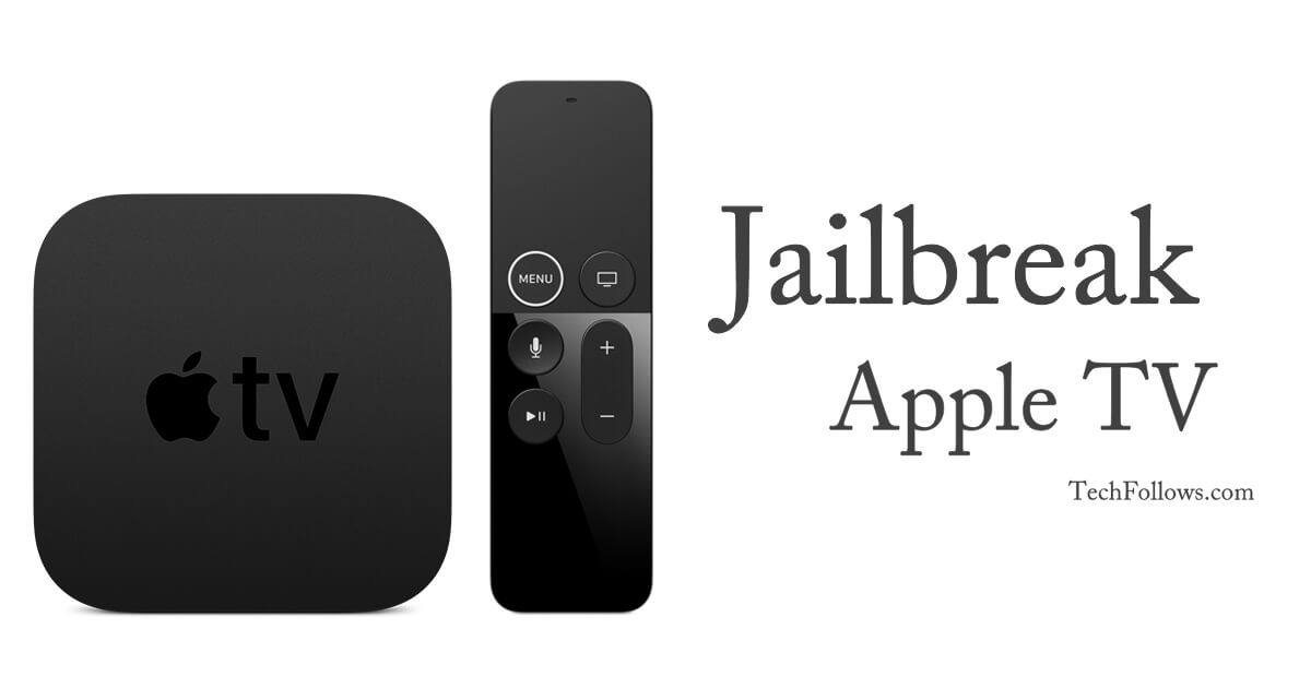 How to Jailbreak Apple TV [All Generations] Tech Follows