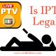 Is IPTV Legal?