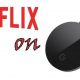 Netflix on Chromecast