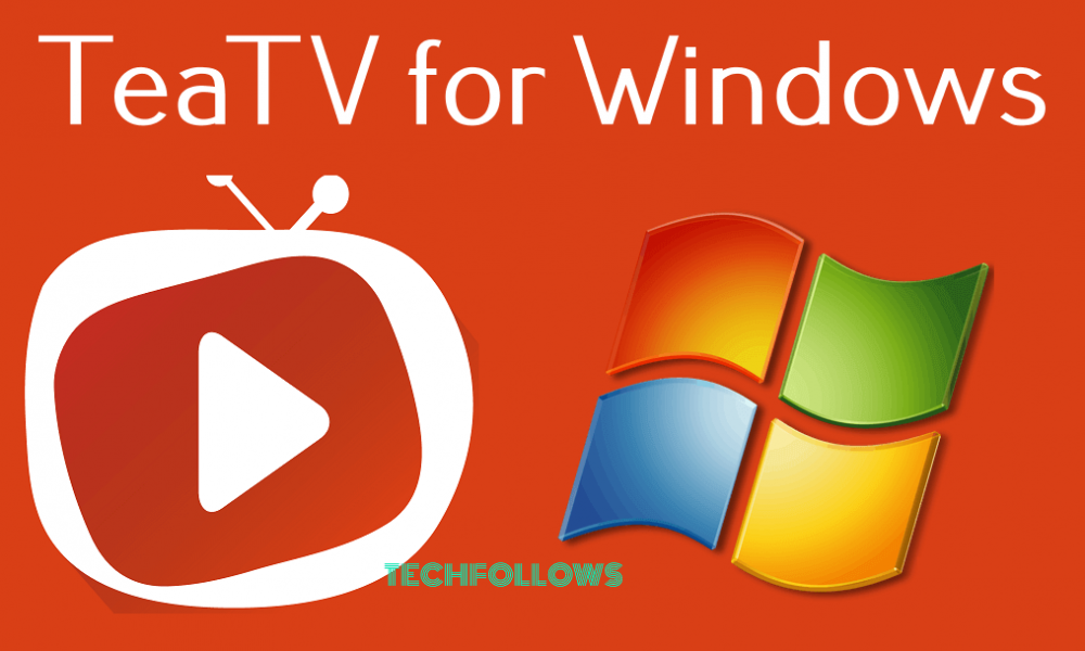 TeaTV for Windows PC\/Laptop - Installation Guide [2021] - Tech Follows