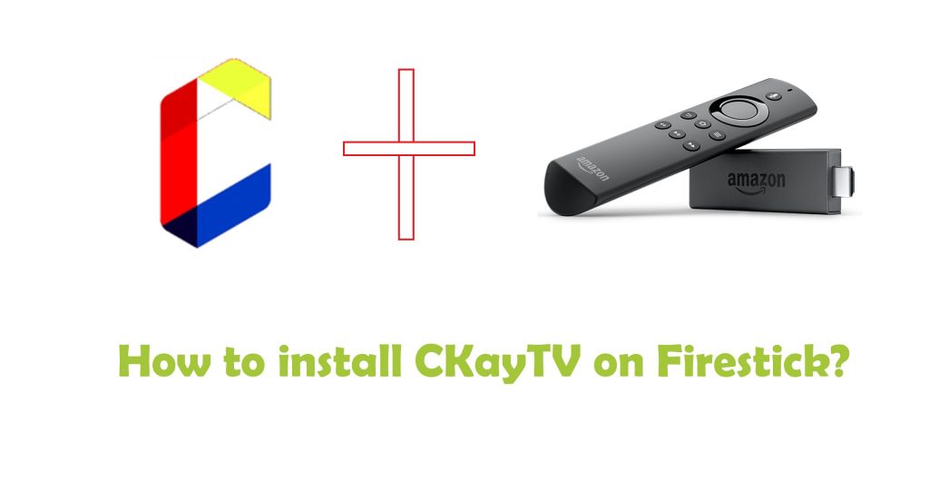 How to install CKayTV on Firestick?