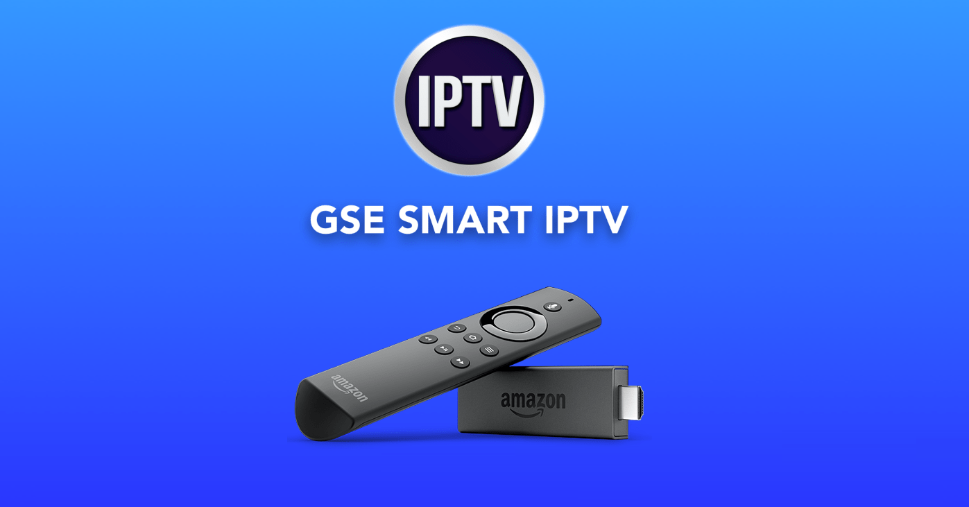 GSE Smart IPTV on Firestick