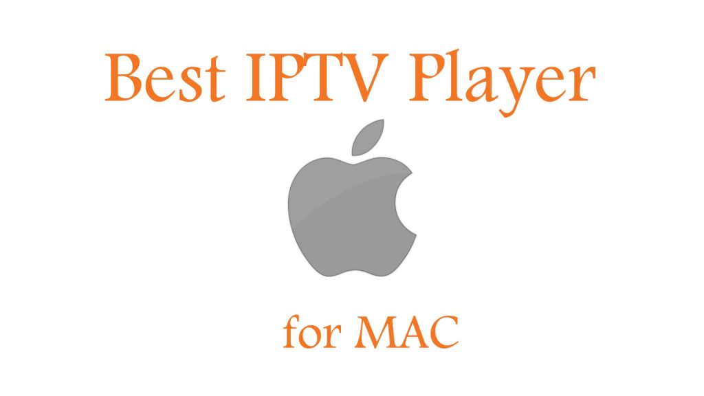 Best IPTV Player for MAC