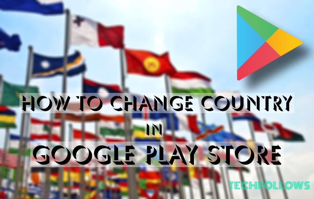 How to change country in google play
