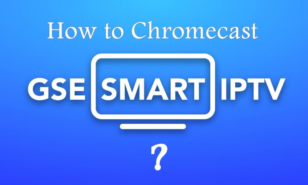 How to Chromecast GSE Smart IPTV