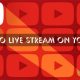 how to DO youtube live streaming