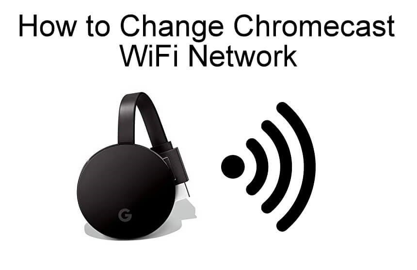 How to Change Chromecast WiFi Network