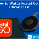 How to Watch Foxtel Go on Chromecast (1)
