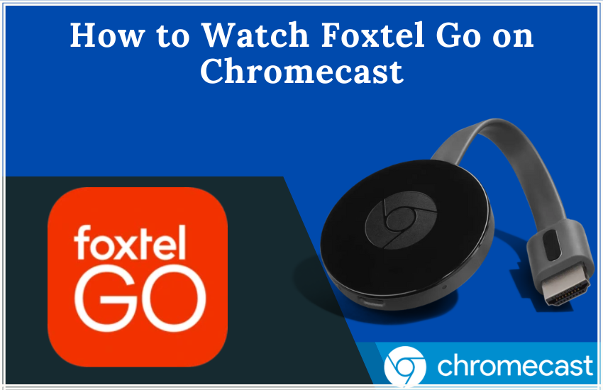 How to Watch Foxtel Go on Chromecast (1)