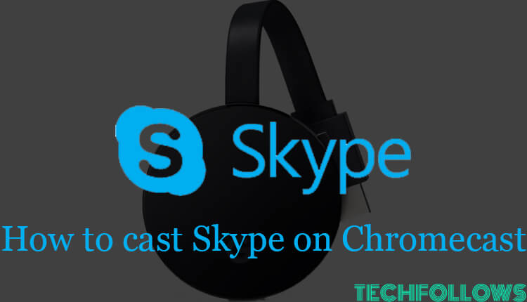 to Cast Skype on Chromecast Connected TV - Tech