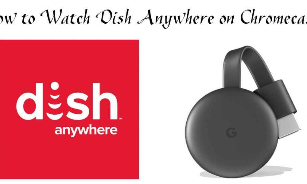 Chromecast Dish Anywhere