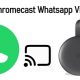 Chromecast Whatsapp