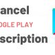 Cancel Google Play Subscription