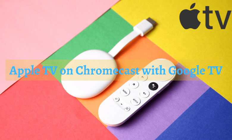 Apple TV on Chromecast with Google TV