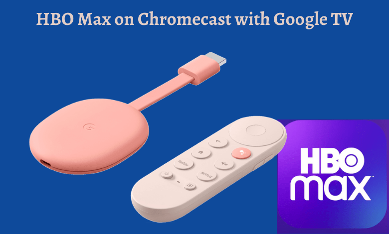 HBO Max on Chromecast with Google TV