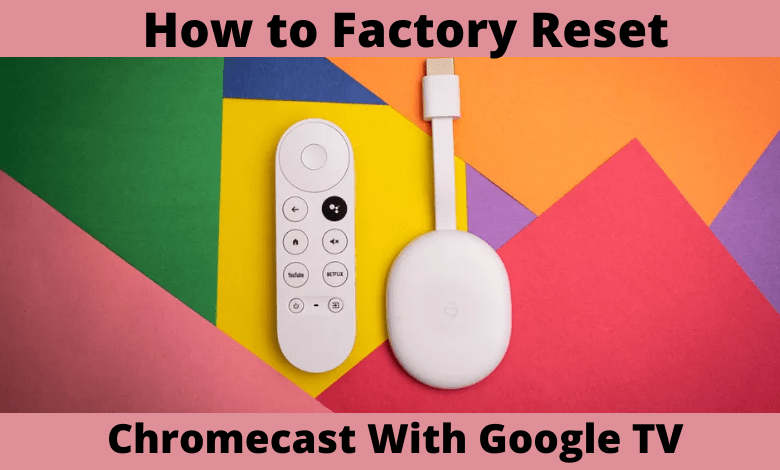 How to Factory Reset Chromecast With Google TV