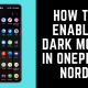 How to Enable Dark Mode in OnePlus Nord