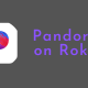 Pandora on Roku