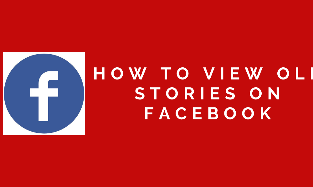 How to view old stories on Facebook