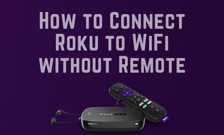 How to Connect Roku to WiFi without Remote