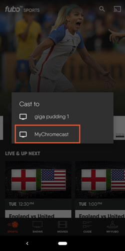 Select your Chromecast device to watch  fuboTV.
