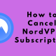 How to Cancel NordVPN Subscription