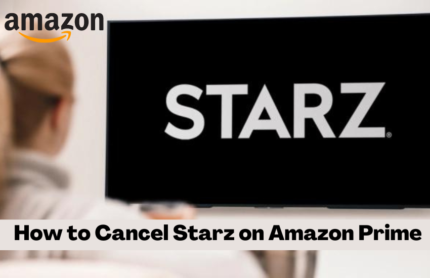 How to Cancel Starz on Amazon Prime