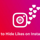 How to Hide Likes on Instagram