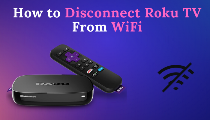 How to Disconnect Roku TV From WiFi