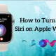 How to Turn Off Siri on Apple Watch