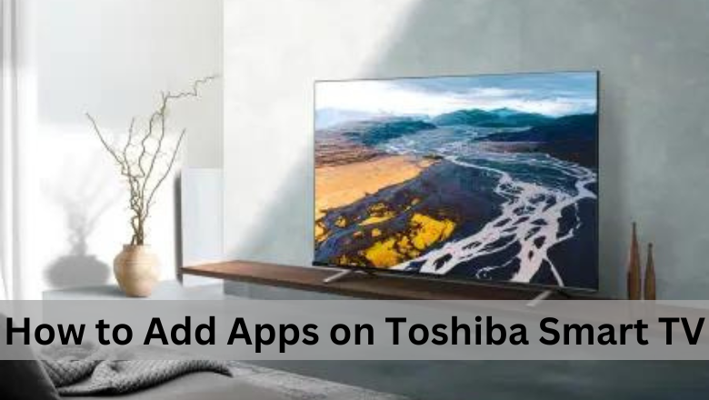 How to Download Apps on Toshiba Smart TV?