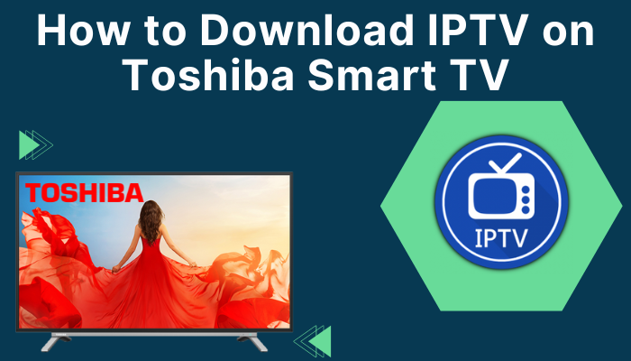 Download IPTV on Toshiba Smart TV