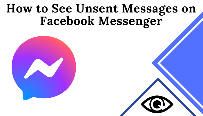 How to See Unsent Messages on Facebook Messenger