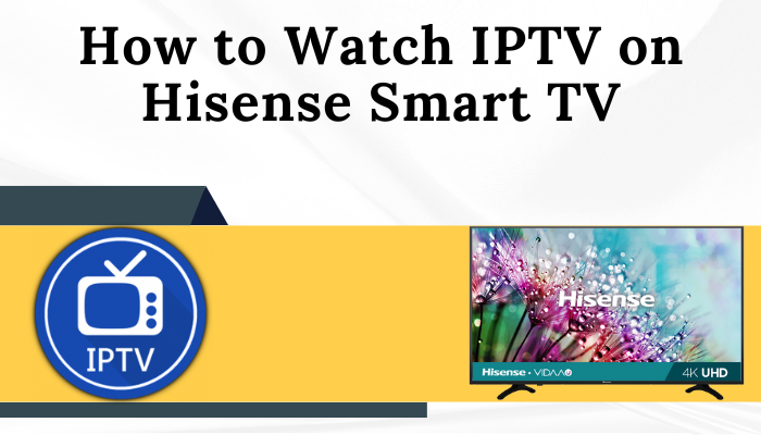 How to Watch IPTV on Hisense Smart TV