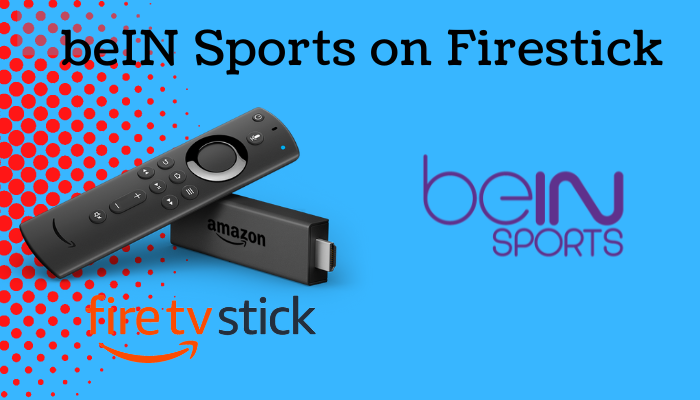 How to Install and Watch beIN Sports on Firestick Tech Follows