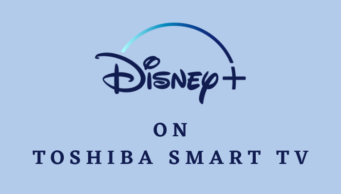 Disney Plus on Toshiba Smart TV