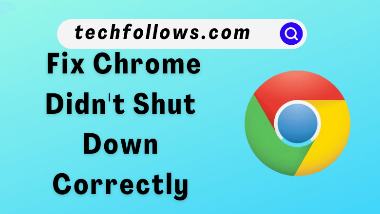 How to Fix When Chrome Didn't Shut Down Correctly