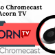 Chromecast Acorn TV